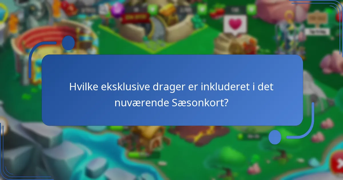 Hvilke eksklusive drager er inkluderet i det nuværende Sæsonkort?