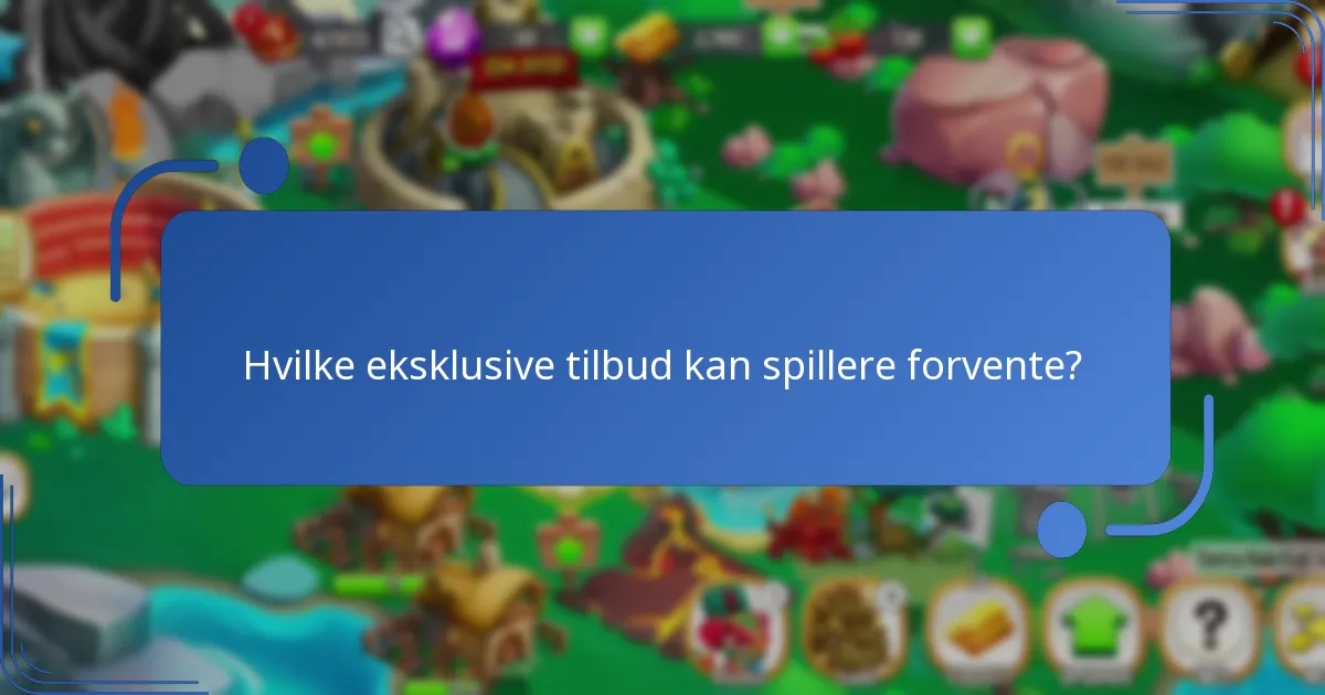 Hvilke eksklusive tilbud kan spillere forvente?