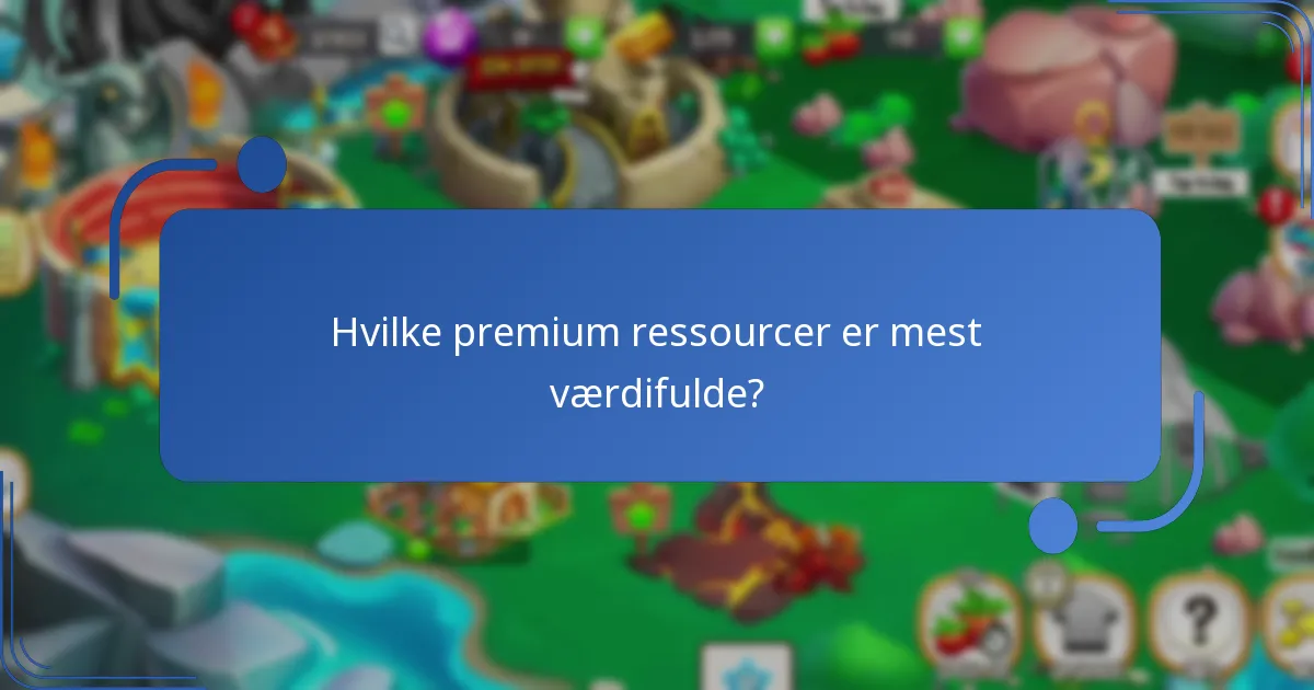 Hvilke premium ressourcer er mest værdifulde?