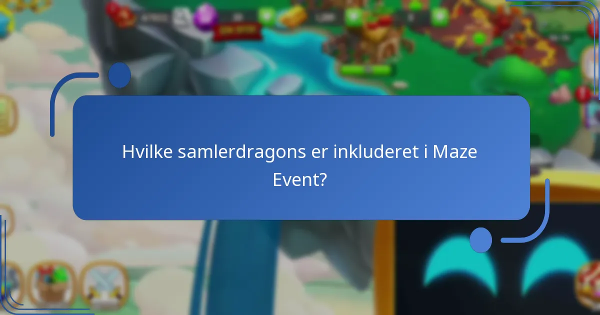 Hvilke samlerdragons er inkluderet i Maze Event?