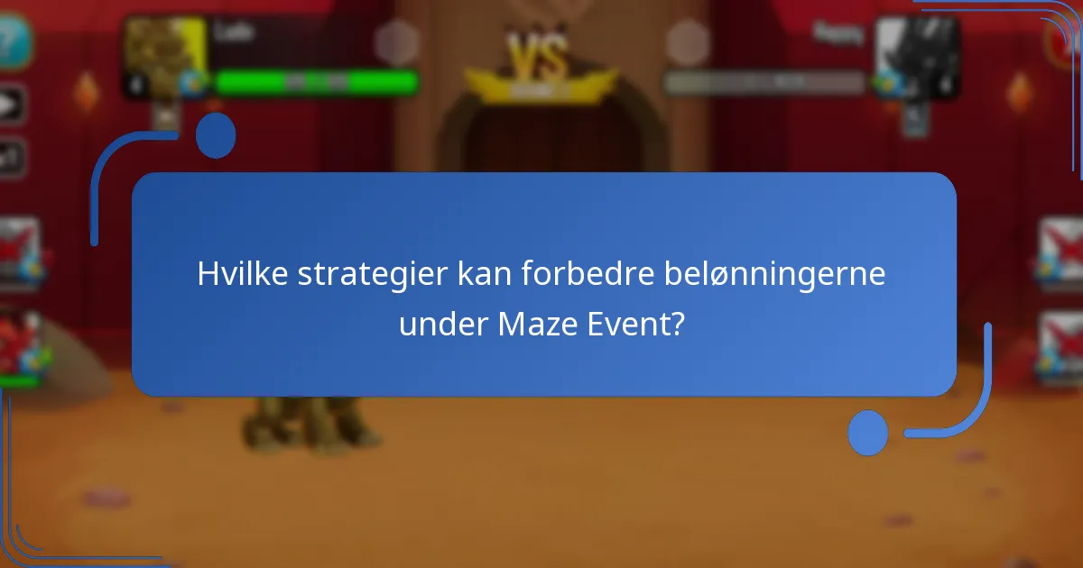 Hvilke strategier kan forbedre belønningerne under Maze Event?