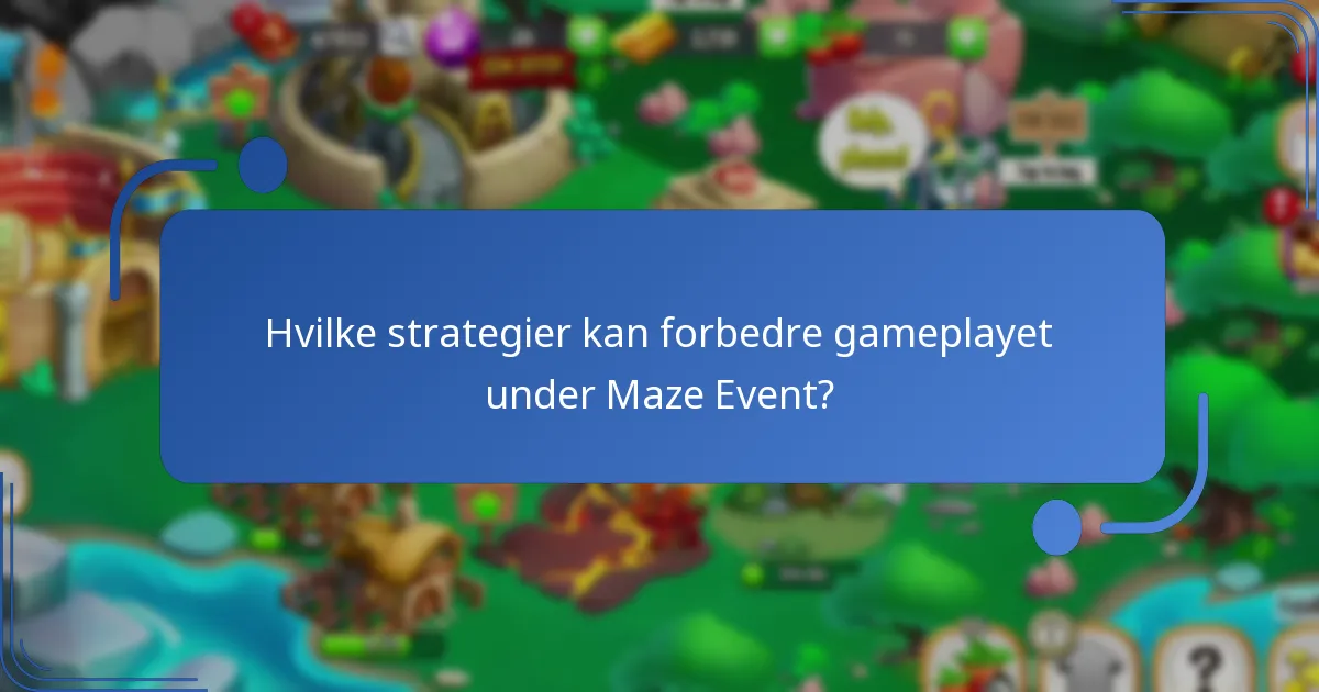 Hvilke strategier kan forbedre gameplayet under Maze Event?
