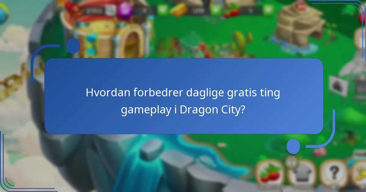 Hvordan forbedrer daglige gratis ting gameplay i Dragon City?